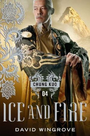 [Chung Kuo Recast 04] • Ice and Fire · Chung Kuo Series